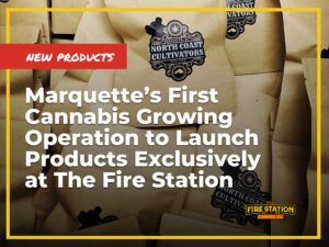 Marquette’s First Cannabis Growing Operation to Launch Products at The Fire Station