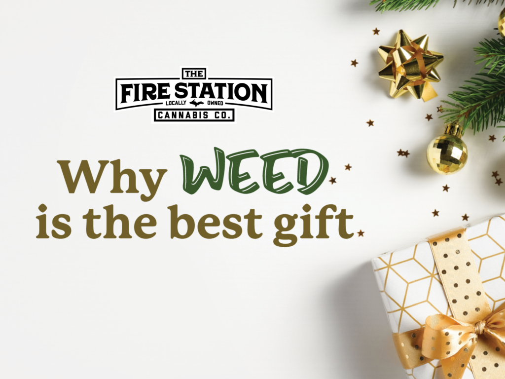 Why weed is the best gift, The Fire Station Cannabis Company