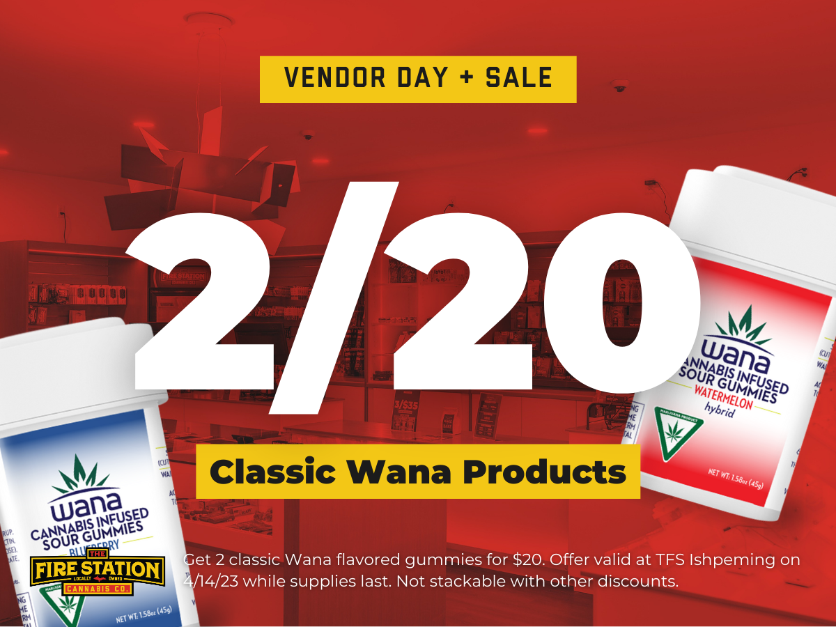 Get 2 classic Wana flavored gummies for $20. Offer valid at TFS Ishpeming on 4/14/23 while supplies last. Not stackable with other discounts.