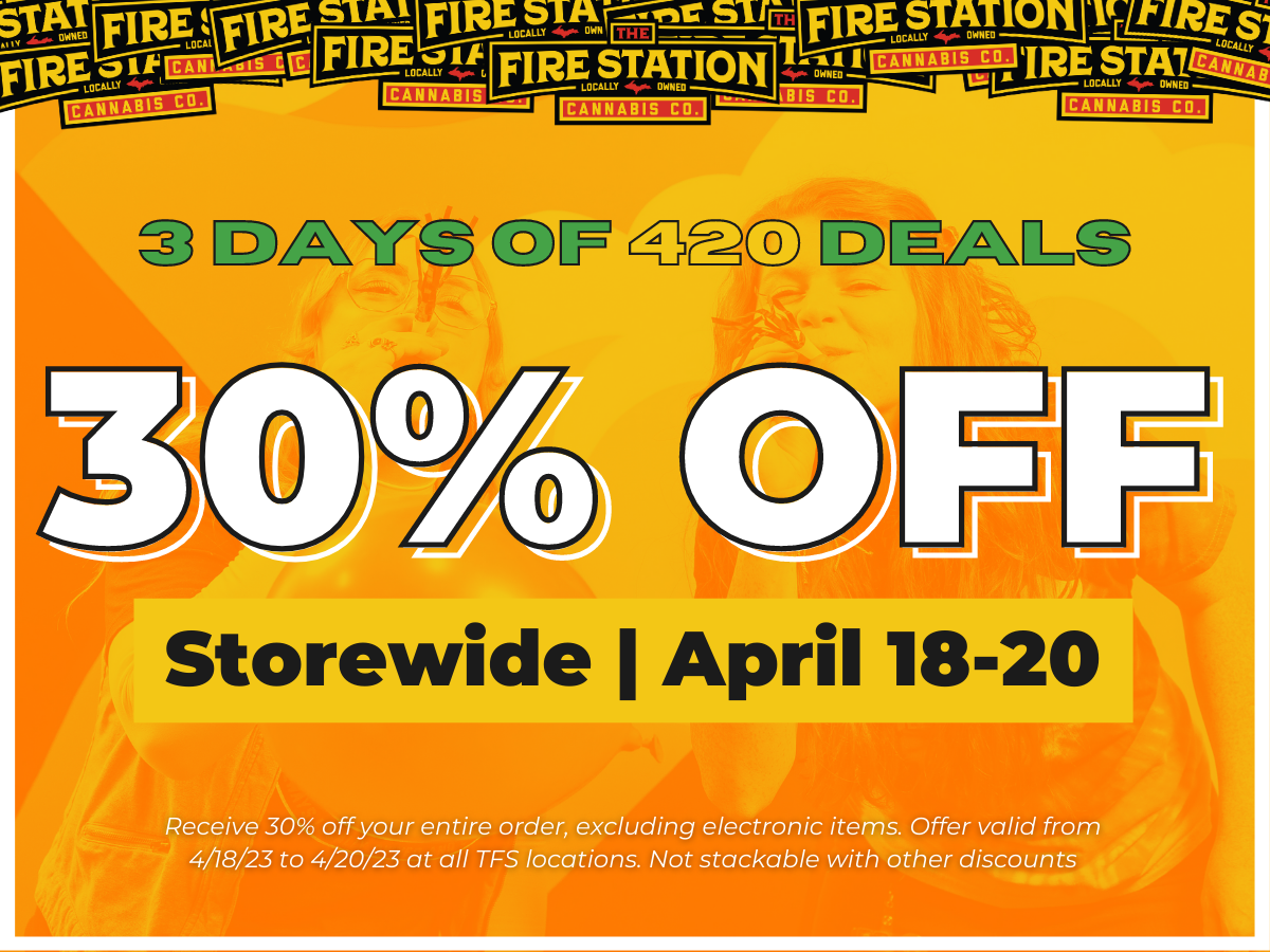 3 Days of 420 30 Off • The Fire Station