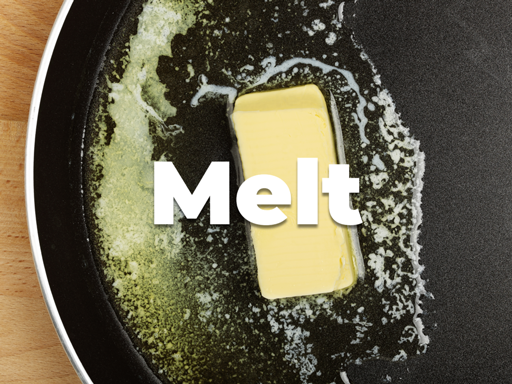 Melt your butter