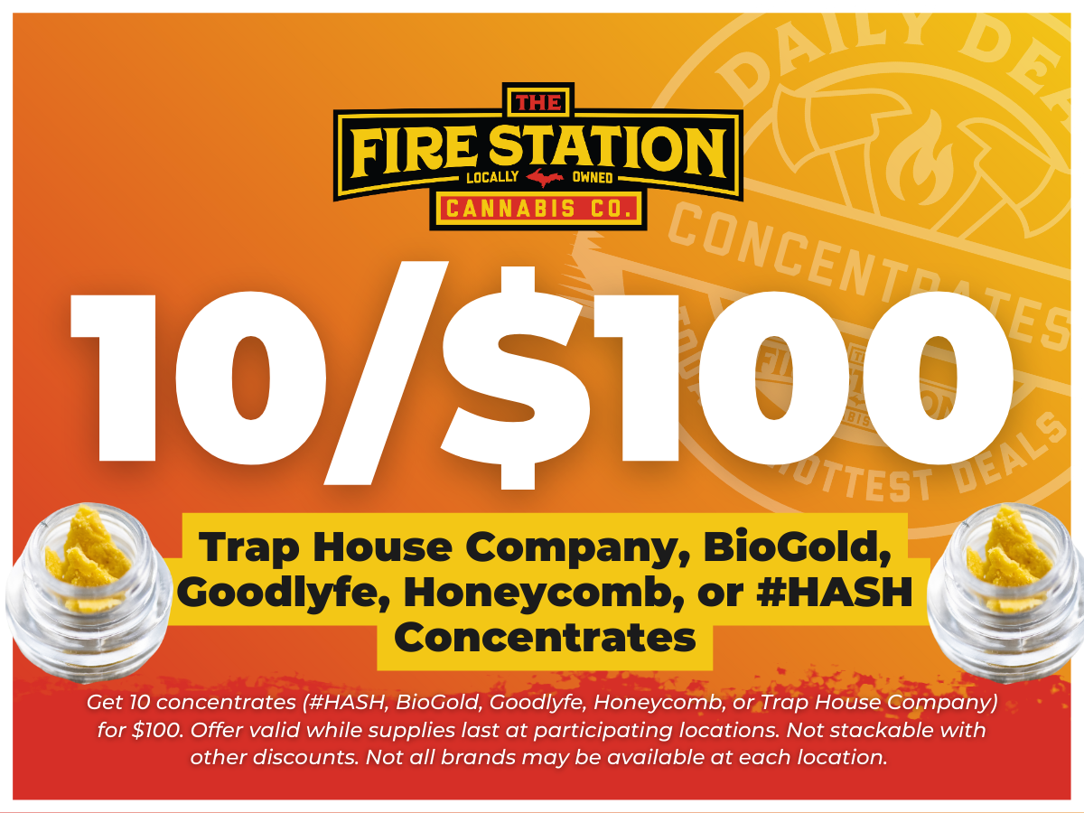 Get 10 concentrates (#HASH, BioGold, Goodlyfe, Honeycomb, or Trap House Company) for $100. Offer valid while supplies last at participating locations. Not stackable with other discounts. Not all brands may be available at each location.