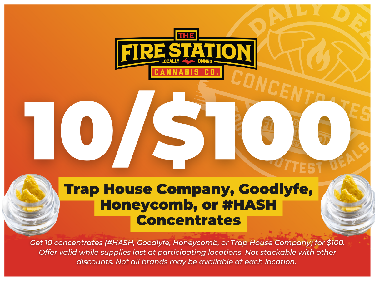 Get 10 concentrates (#HASH, Goodlyfe, Honeycomb, or Trap House Company) for $100. Offer valid while supplies last at participating locations. Not stackable with other discounts. Not all brands may be available at each location.