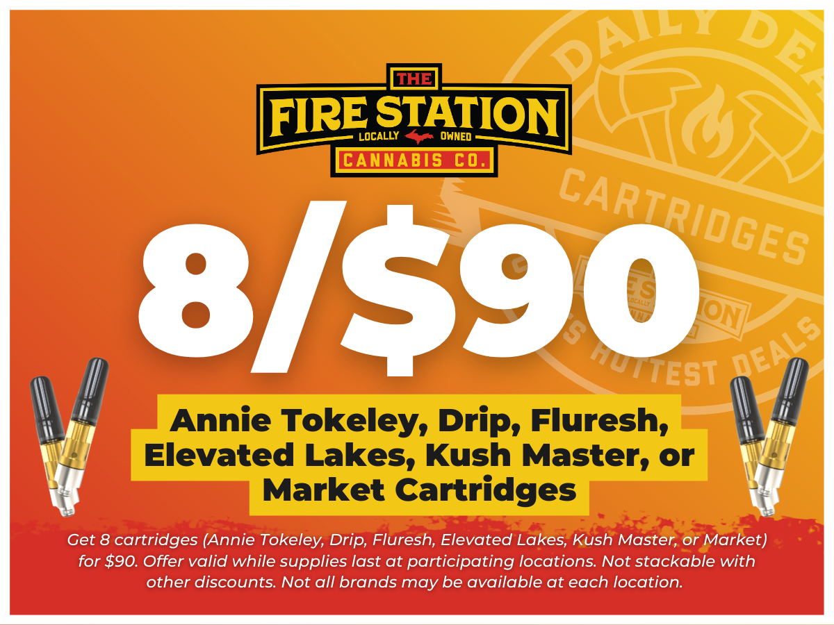 Get 8 cartridges (Annie Tokeley, Drip, Fluresh, Elevated Lakes, Kush Master, or Market) for $90. Offer valid while supplies last at participating locations. Not stackable with other discounts. Not all brands may be available at each location.
