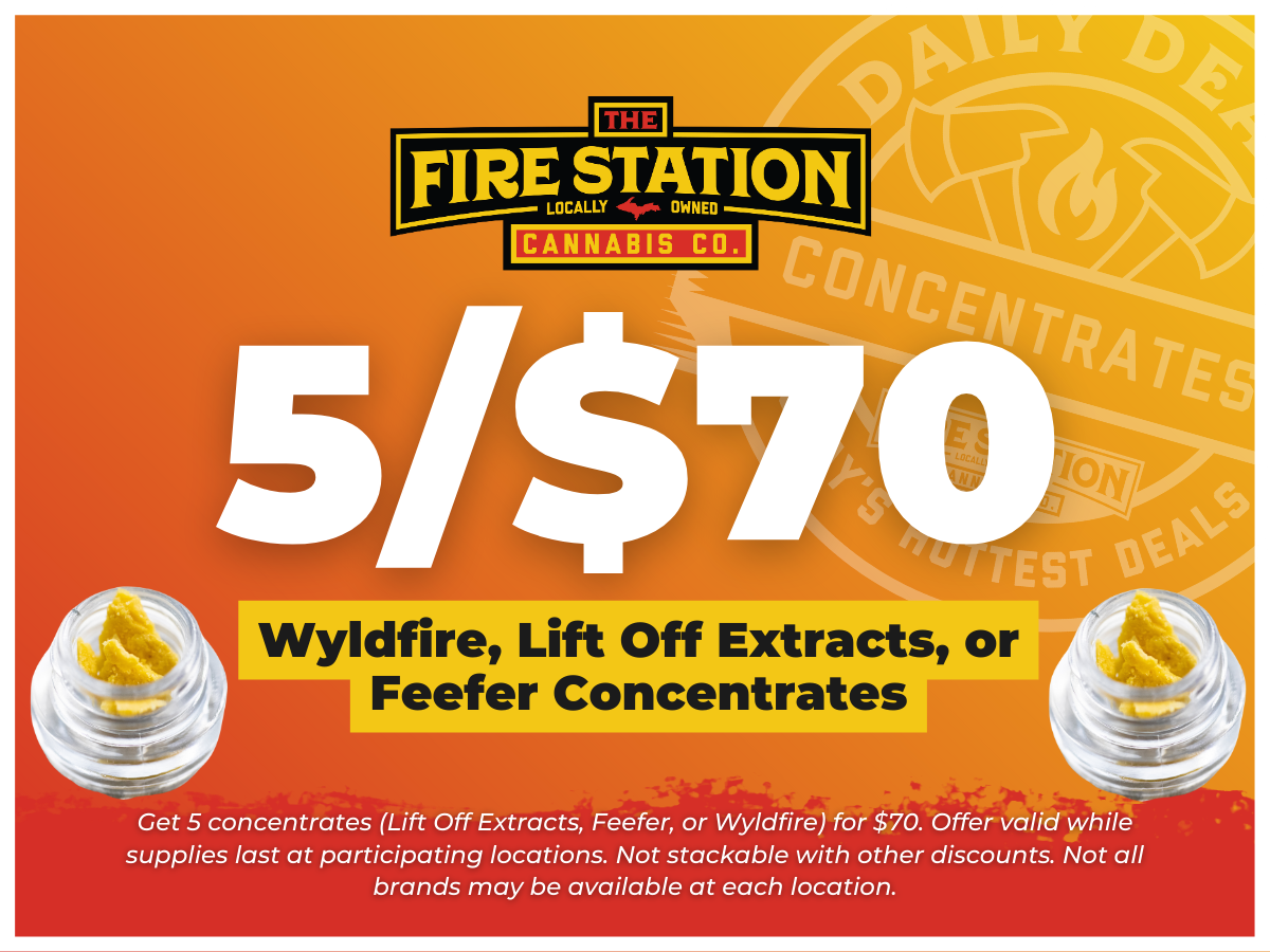 Get 5 concentrates (Feefer, Lift Off Extracts, or Wyldfire) for $70. Offer valid while supplies last at participating locations. Not stackable with other discounts. Not all brands may be available at each location.
