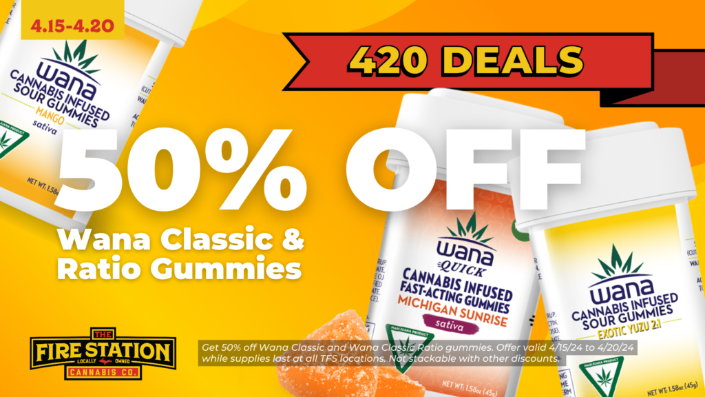 Get 50% off Wana Classic and Wana Classic Ratio gummies. Offer valid 4/15/24 to 4/20/24 while supplies last at all TFS locations. Not stackable with other discounts.