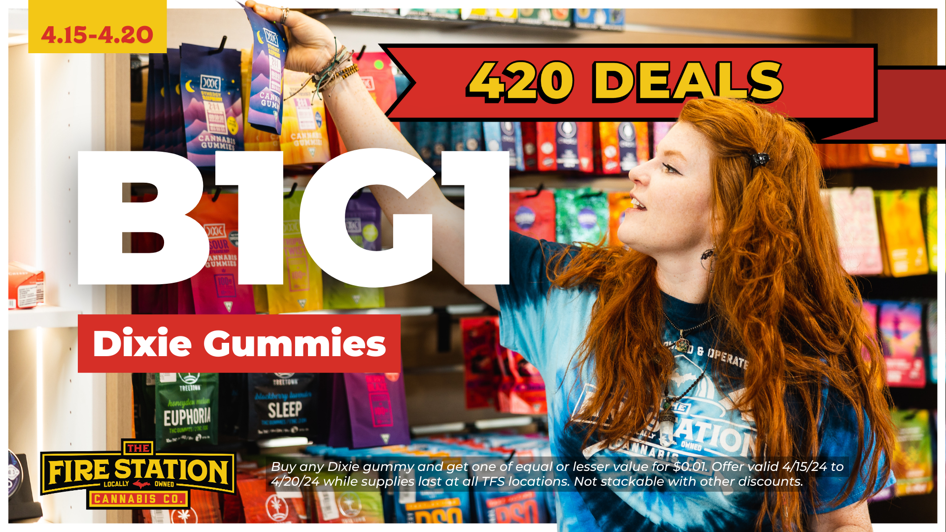 Buy any Dixie gummy and get one of equal or lesser value for $0.01. Offer valid 4/15/24 to 4/20/24 while supplies last at all TFS locations. Not stackable with other discounts.