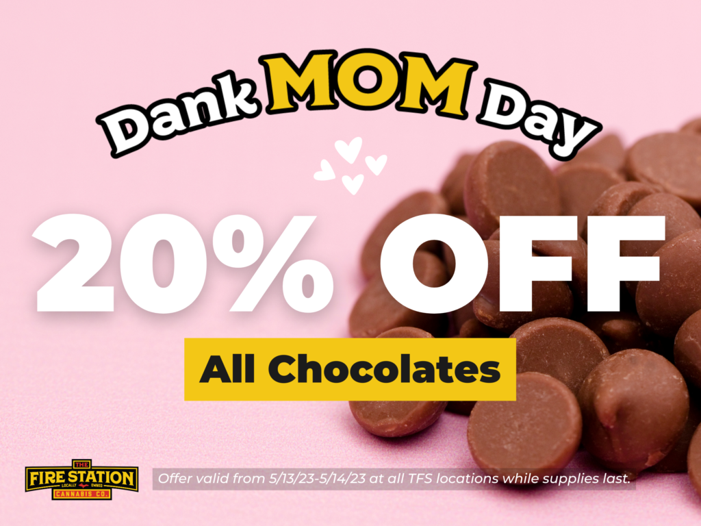 20% off all chocolates. Offer valid from 5/13/23-5/14/23 at all TFS locations while supplies last at The Fire Station Cannabis Co.