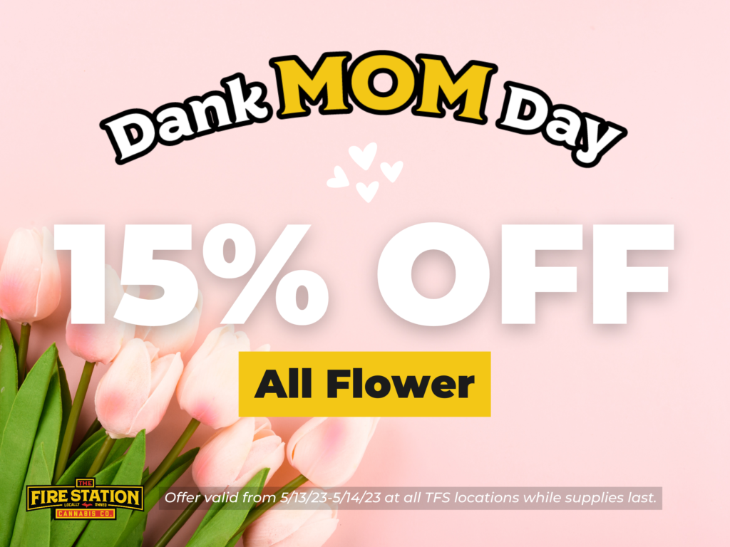15% off all flower offer valid from 5/13/23-5/14/23 at all TFS locations while supplies last at The Fire Station Cannabis Company