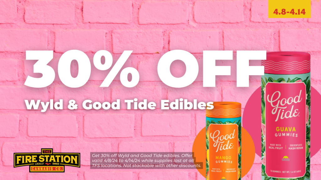 Get 30% off Wyld and Good Tide edibles. Offer valid 4/8/24 to 4/14/24 while supplies last at all TFS locations. Not stackable with other discounts.