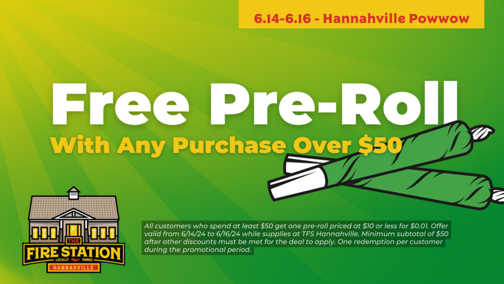 All customers who spend at least $50 get one pre-roll priced at $10 or less for $0.01. Offer valid from 6/14/24 to 6/16/24 while supplies at TFS Hannahville. Minimum subtotal of $50 after other discounts must be met for the deal to apply. One redemption per customer during the promotional period.