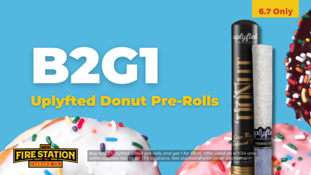 Buy any 2 Uplyfted donut pre-rolls and get 1 for $0.01. Offer valid on 6/7/24 only while supplies last at all TFS locations. Not stackable with other discounts.