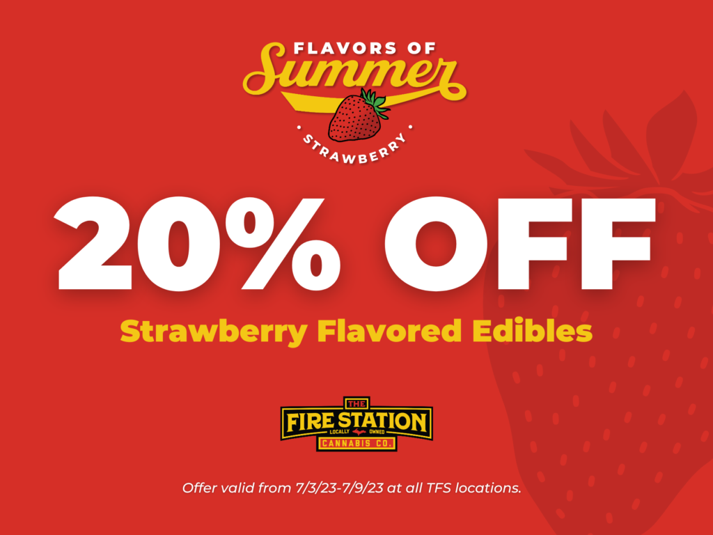 Take 20% off strawberry flavored edibles from The Fire Station Cannabis Company. Offer valid from 7/3/23-7/9/23 at all TFS locations.
