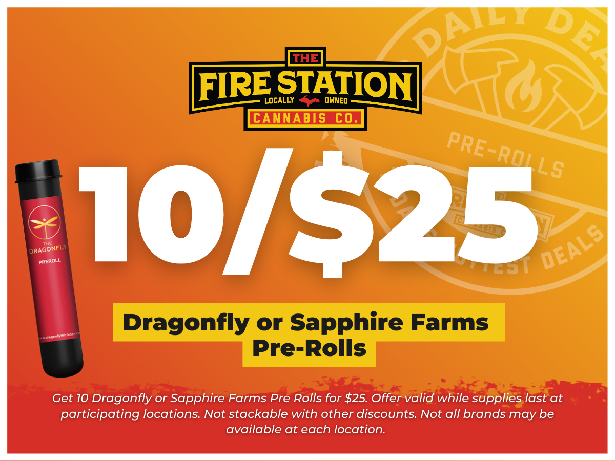 Get 10 pre-rolls (Dragonfly or Sapphire Farms) for $25. Offer valid while supplies last at participating locations. Not stackable with other discounts. Not all brands may be available at each location. 