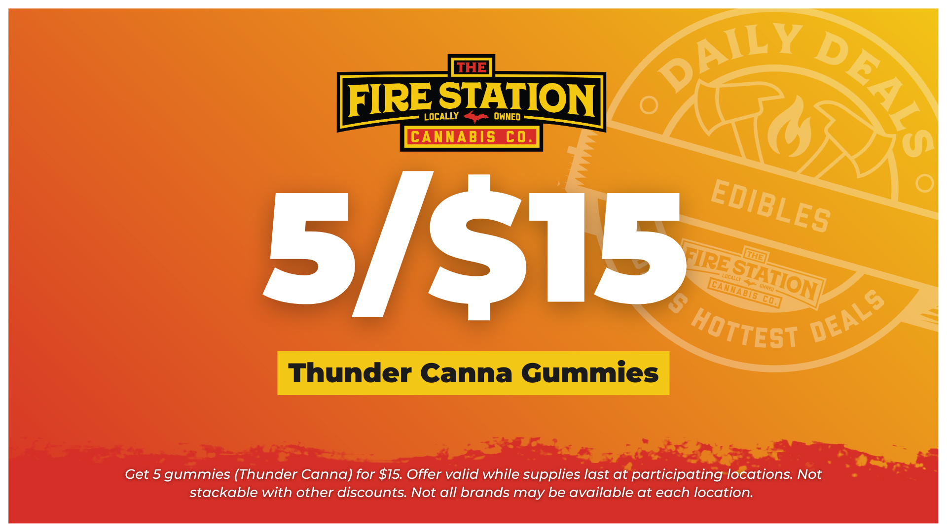 Get 5 gummies (Thunder Canna) for $15. Offer valid while supplies last at participating locations. Not stackable with other discounts. Not all brands may be available at each location.