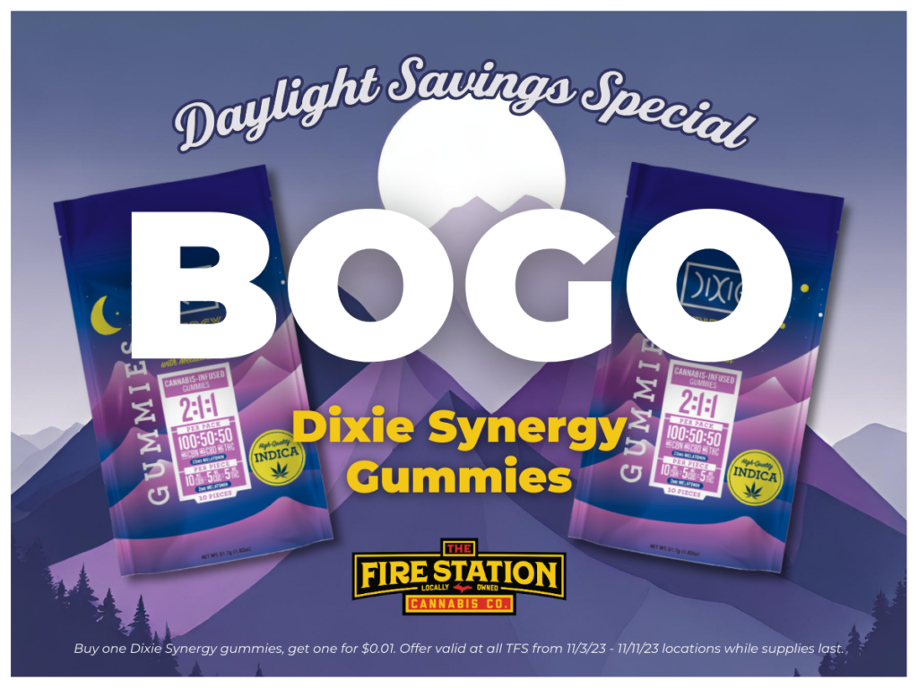 Daylight savings special: Buy one Dixie Synergy gummies, get one for $0.01. Offer valid at all TFS from 11/3/23 - 11/11/23 locations while supplies last.