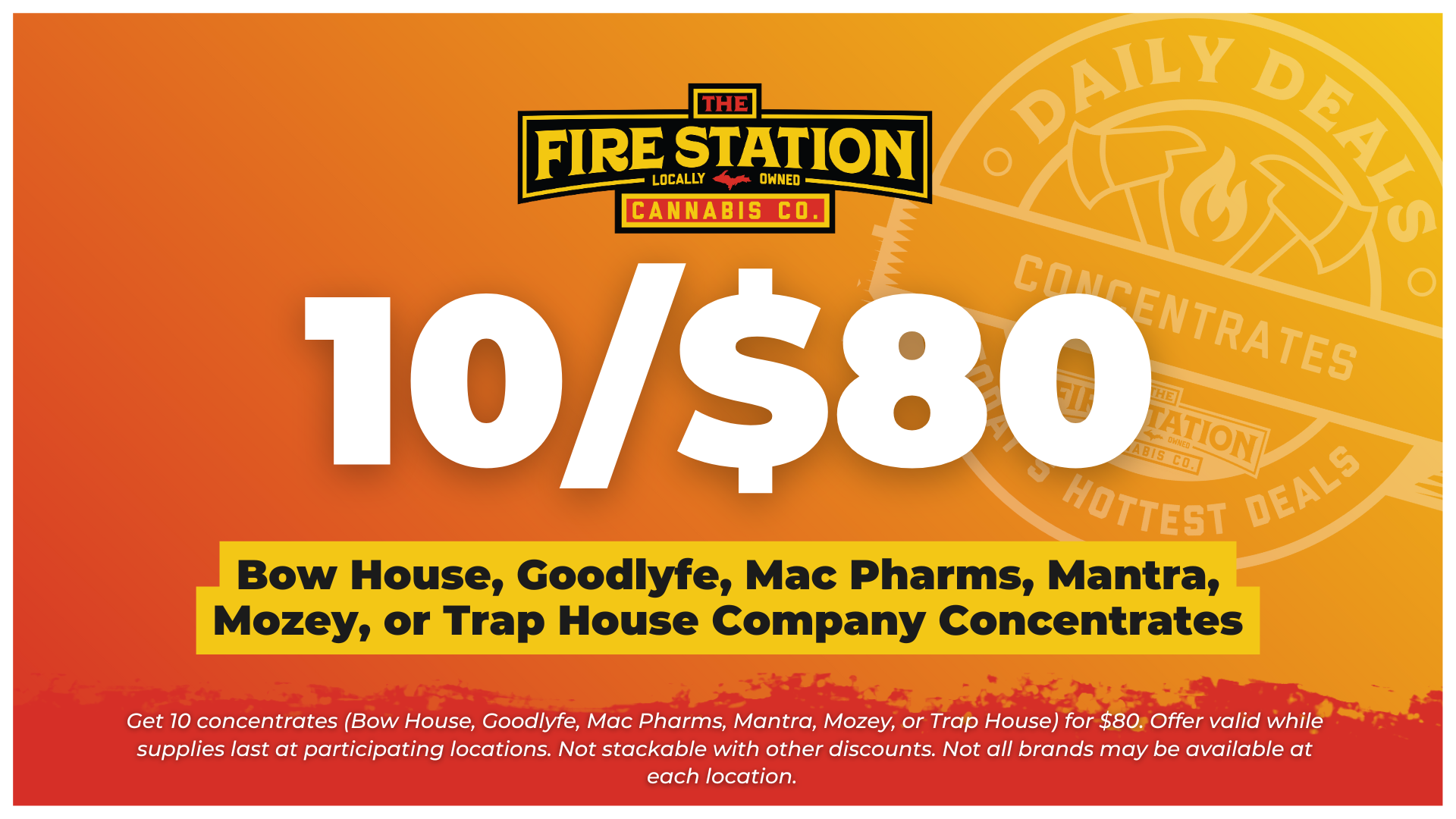 Get 10 concentrates (Bow House, Goodlyfe, Mac Pharms, Mantra, Mozey, or Trap House) for $80. Offer valid while supplies last at participating locations. Not stackable with other discounts. Not all brands may be available at each location.