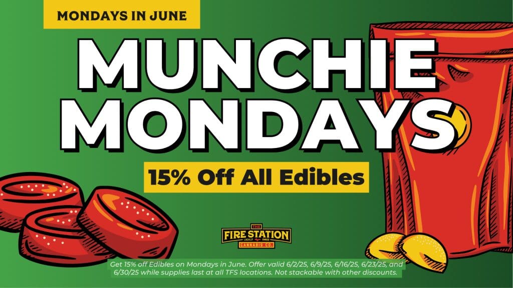 Get 15% off Edibles on Mondays in June. Offer valid 6/2/25, 6/9/25, 6/16/25, 6/23/25, and 6/30/25 while supplies last at all TFS locations. Not stackable with other discounts.