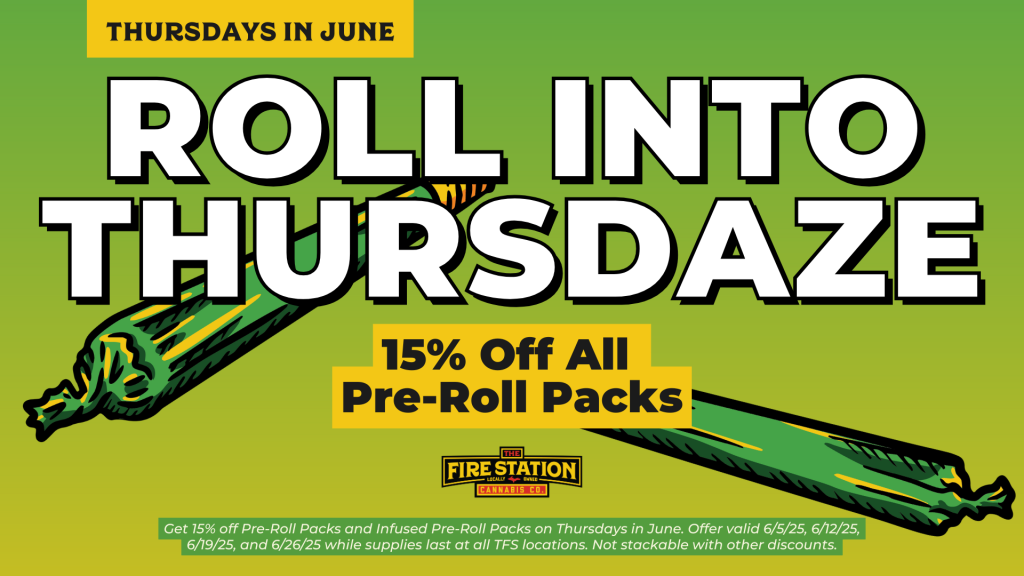 Get 15% off Pre-Roll Packs and Infused Pre-Roll Packs on Thursdays in June. Offer valid 6/5/25, 6/12/25, 6/19/25, and 6/26/25 while supplies last at all TFS locations. Not stackable with other discounts.