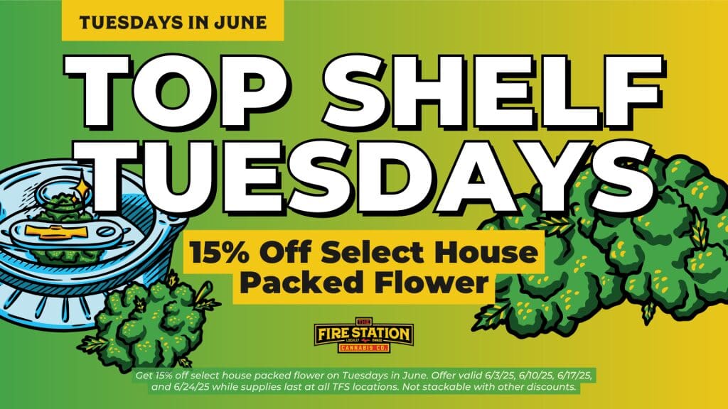 Get 15% off select house packed flower on Tuesdays in June. Offer valid 6/3/25, 6/10/25, 6/17/25, and 6/24/25 while supplies last at all TFS locations. Not stackable with other discounts.