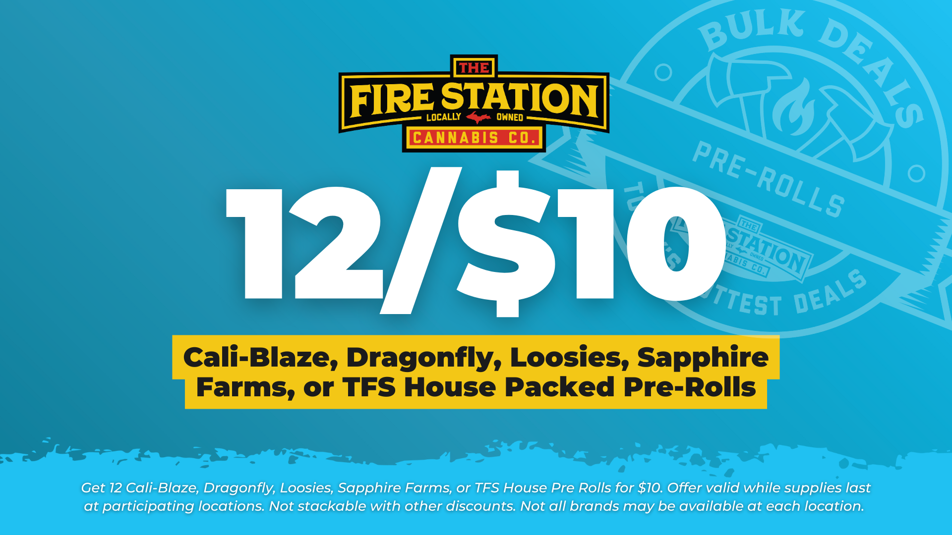 Get 12 Cali-Blaze, Dragonfly, Loosies, Sapphire Farms, or TFS House Pre Rolls for $10. Offer valid while supplies last at participating locations. Not stackable with other discounts. Not all brands may be available at each location.