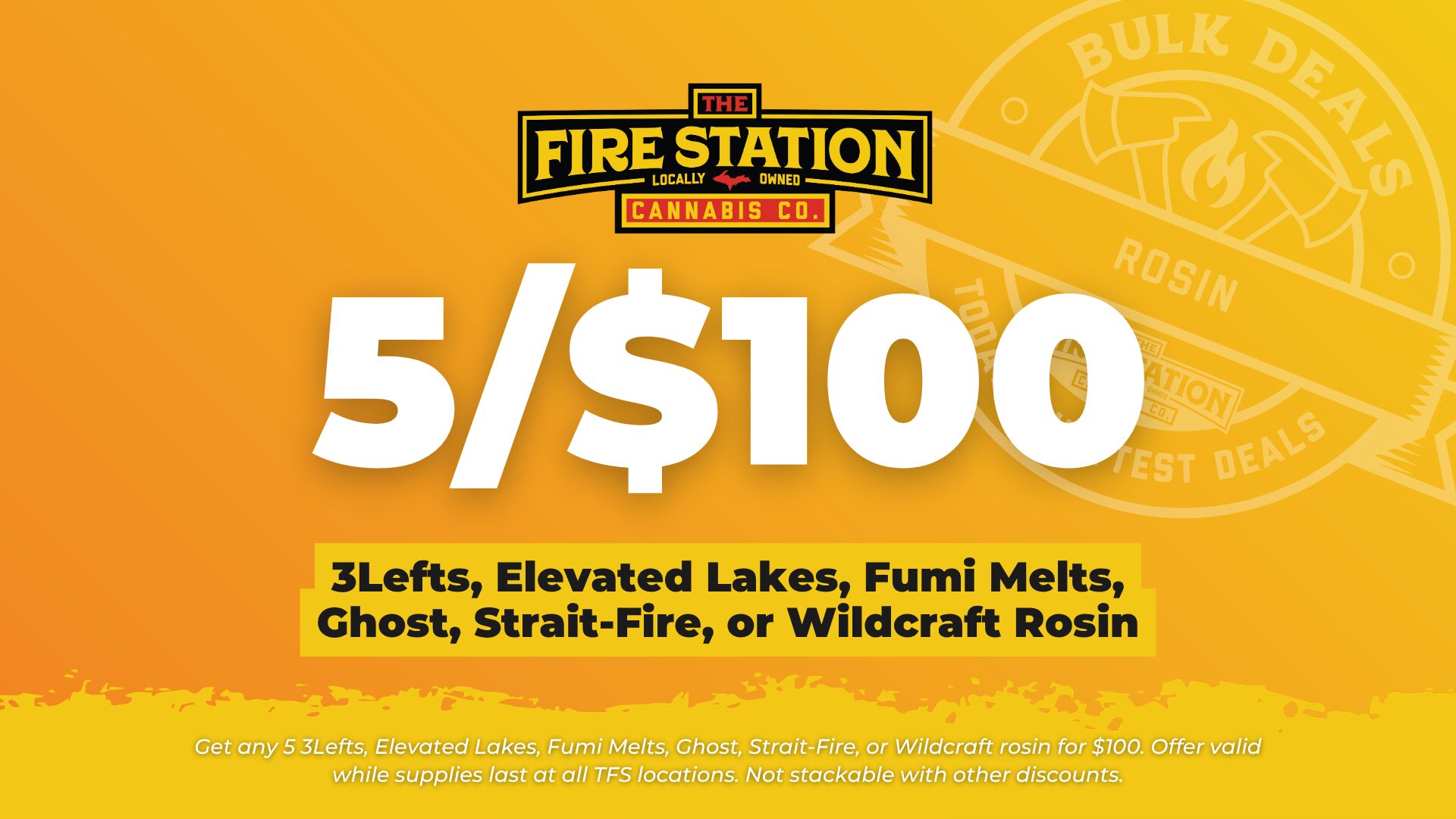 Get any 5 3Lefts, Elevated Lakes, Fumi Melts, Ghost, Strait-Fire, or Wildcraft rosin for $100. Offer valid while supplies last at all TFS locations. Not stackable with other discounts.