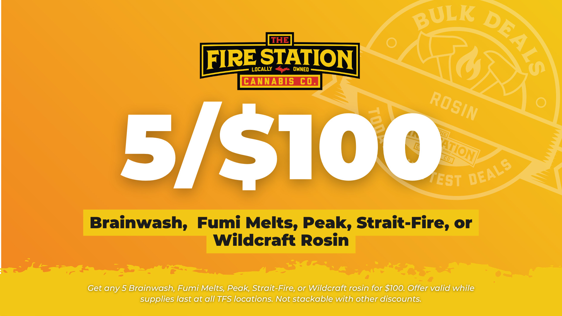 Get any 5 Brainwash, Fumi Melts, Peak, Strait-Fire, or Wildcraft rosin for $100. Offer valid while supplies last at all TFS locations. Not stackable with other discounts.