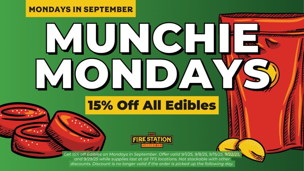Get 15% off Edibles on Mondays in September. Offer valid 9/1/25, 9/8/25, 9/15/25, 9/22/25, and 9/29/25 while supplies last at all TFS locations. Not stackable with other discounts. Discount is no longer valid if the order is picked up the following day.