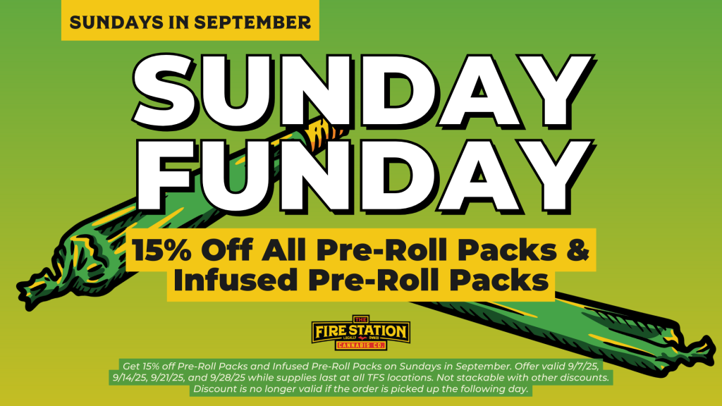 Get 15% off Pre-Roll Packs and Infused Pre-Roll Packs on Sundays in September. Offer valid 9/7/25, 9/14/25, 9/21/25, and 9/28/25 while supplies last at all TFS locations. Not stackable with other discounts. Discount is no longer valid if the order is picked up the following day.