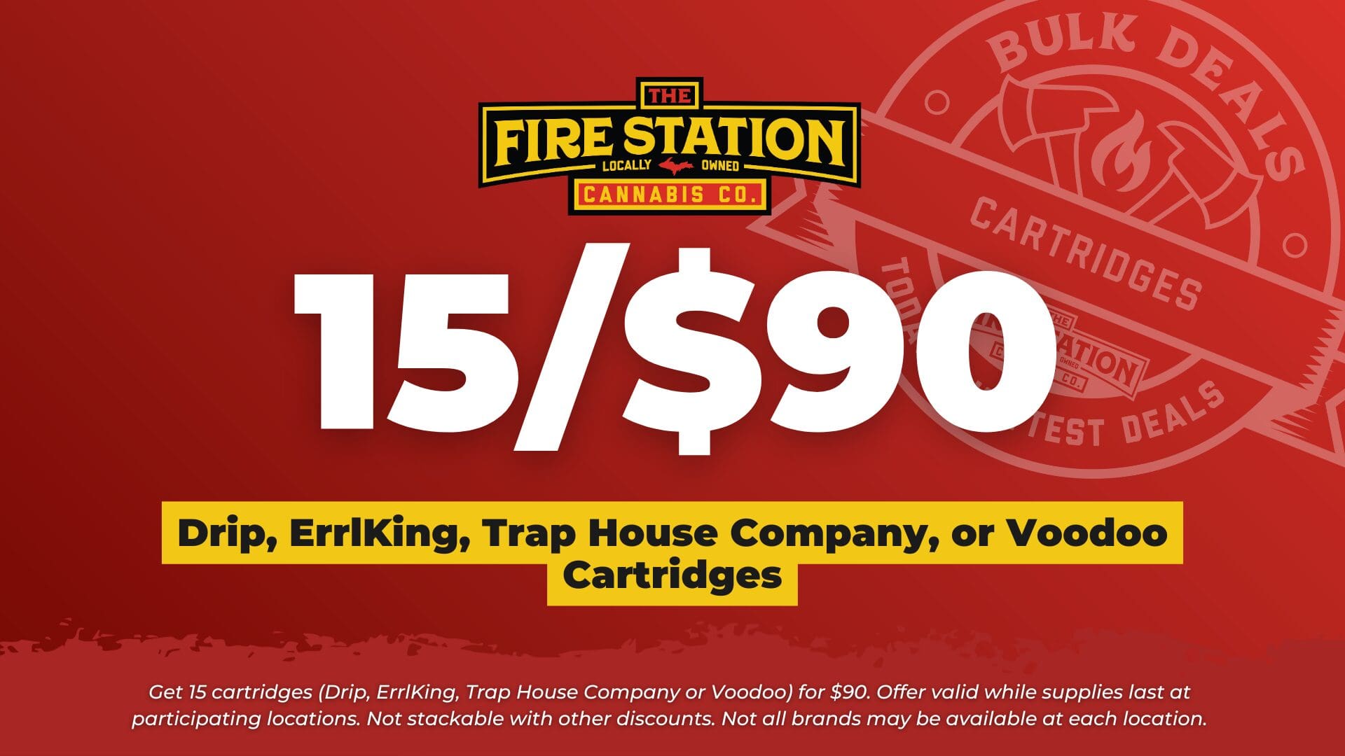 Get 15 cartridges (Drip, ErrlKing, Trap House Company or Voodoo) for $90. Offer valid while supplies last at participating locations. Not stackable with other discounts. Not all brands may be available at each location.