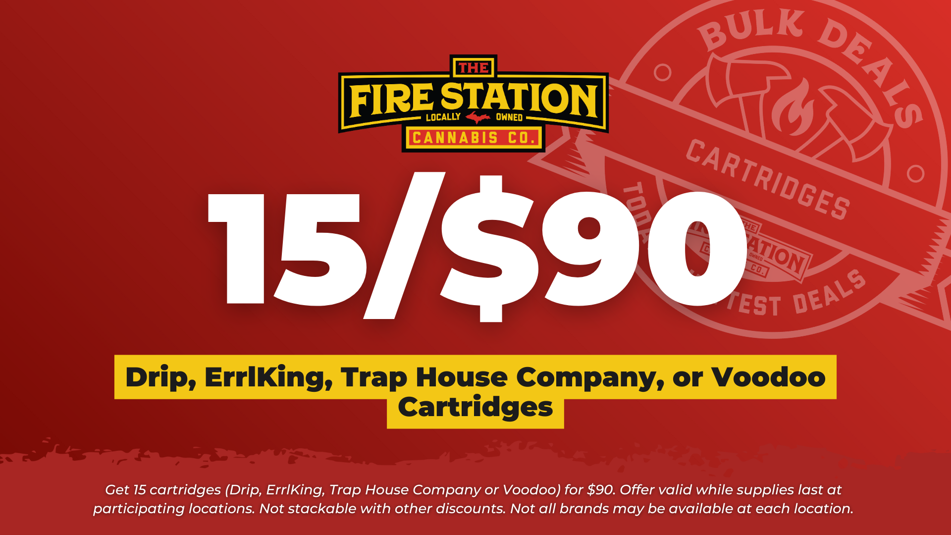 Get 15 cartridges (Drip, ErrlKing, Trap House Company or Voodoo) for $90. Offer valid while supplies last at participating locations. Not stackable with other discounts. Not all brands may be available at each location.
