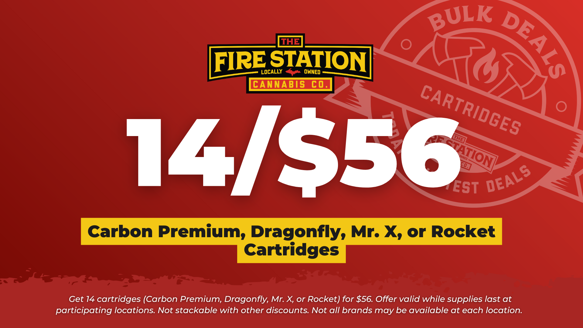 Get 14 cartridges (Carbon Premium, Dragonfly, Mr. X, or Rocket) for $56. Offer valid while supplies last at participating locations. Not stackable with other discounts. Not all brands may be available at each location.