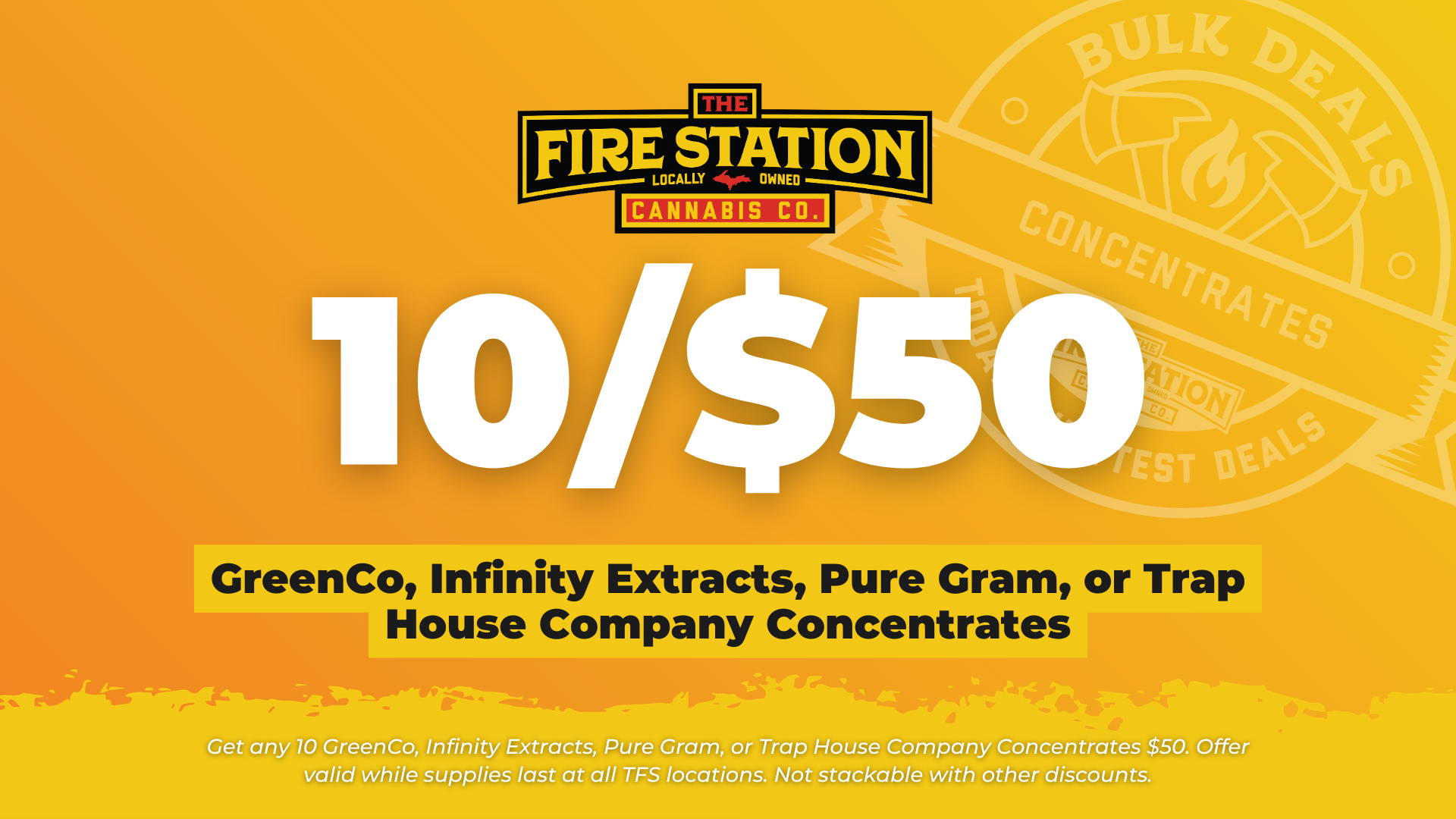 Get any 10 GreenCo, Infinity Extracts, Pure Gram, or Trap House Company Concentrates $50. Offer valid while supplies last at all TFS locations. Not stackable with other discounts.