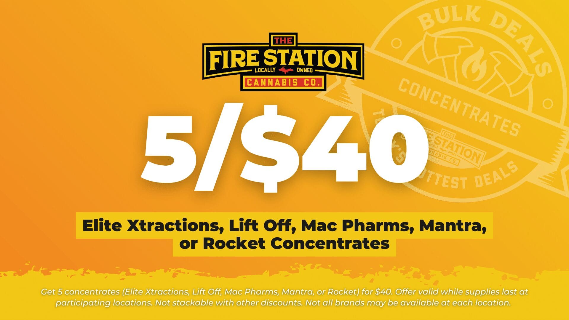Get 5 concentrates (Elite Xtractions, Lift Off, Mac Pharms, Mantra, or Rocket) for $40. Offer valid while supplies last at participating locations. Not stackable with other discounts. Not all brands may be available at each location.