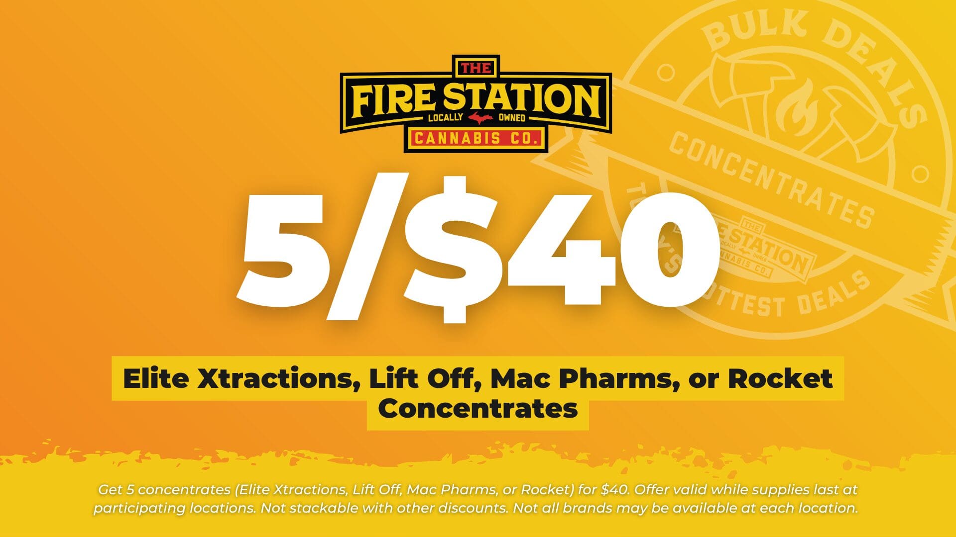 Get 5 concentrates (Elite Xtractions, Lift Off, Mac Pharms, or Rocket) for $40. Offer valid while supplies last at participating locations. Not stackable with other discounts. Not all brands may be available at each location.