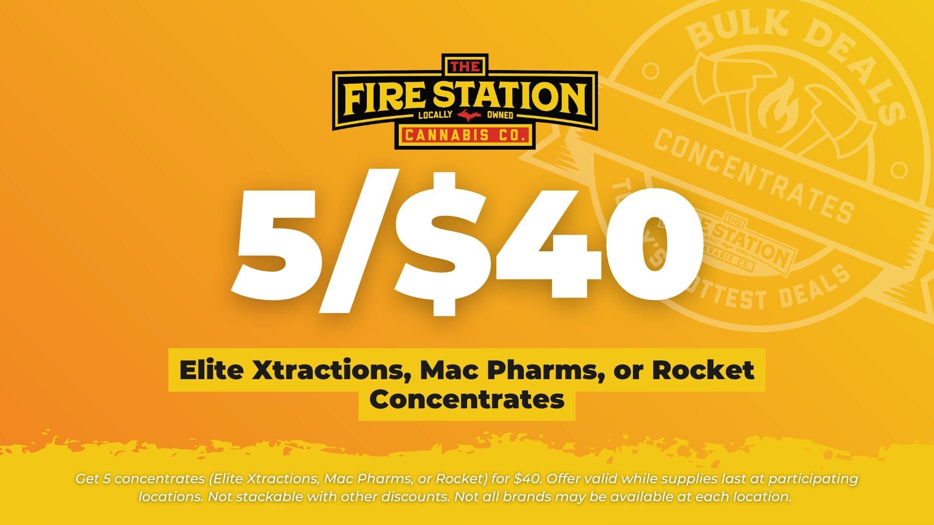 Get 5 concentrates (Elite Xtractions, Mac Pharms, or Rocket) for $40. Offer valid while supplies last at participating locations. Not stackable with other discounts. Not all brands may be available at each location.