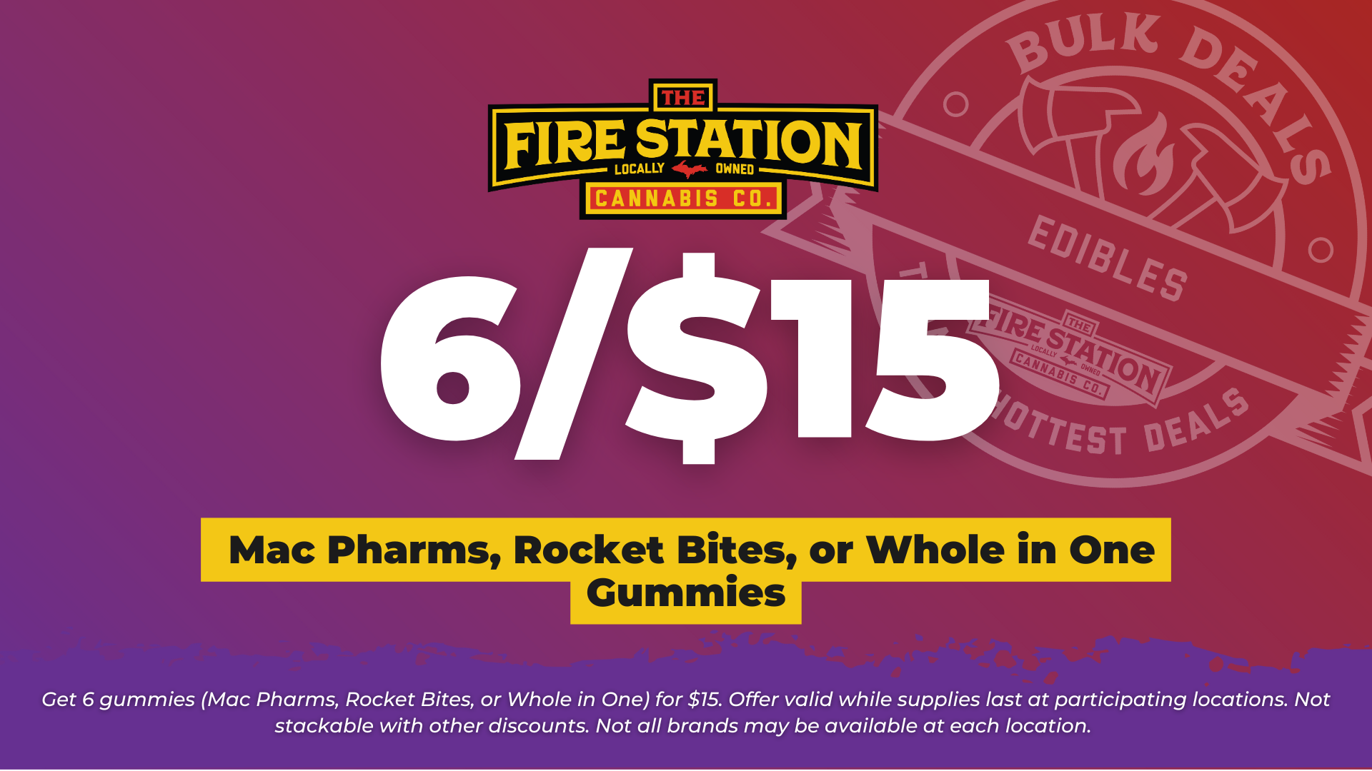 Get 6 gummies (Mac Pharms, Rocket Bites, or Whole in One) for $15. Offer valid while supplies last at participating locations. Not stackable with other discounts. Not all brands may be available at each location.