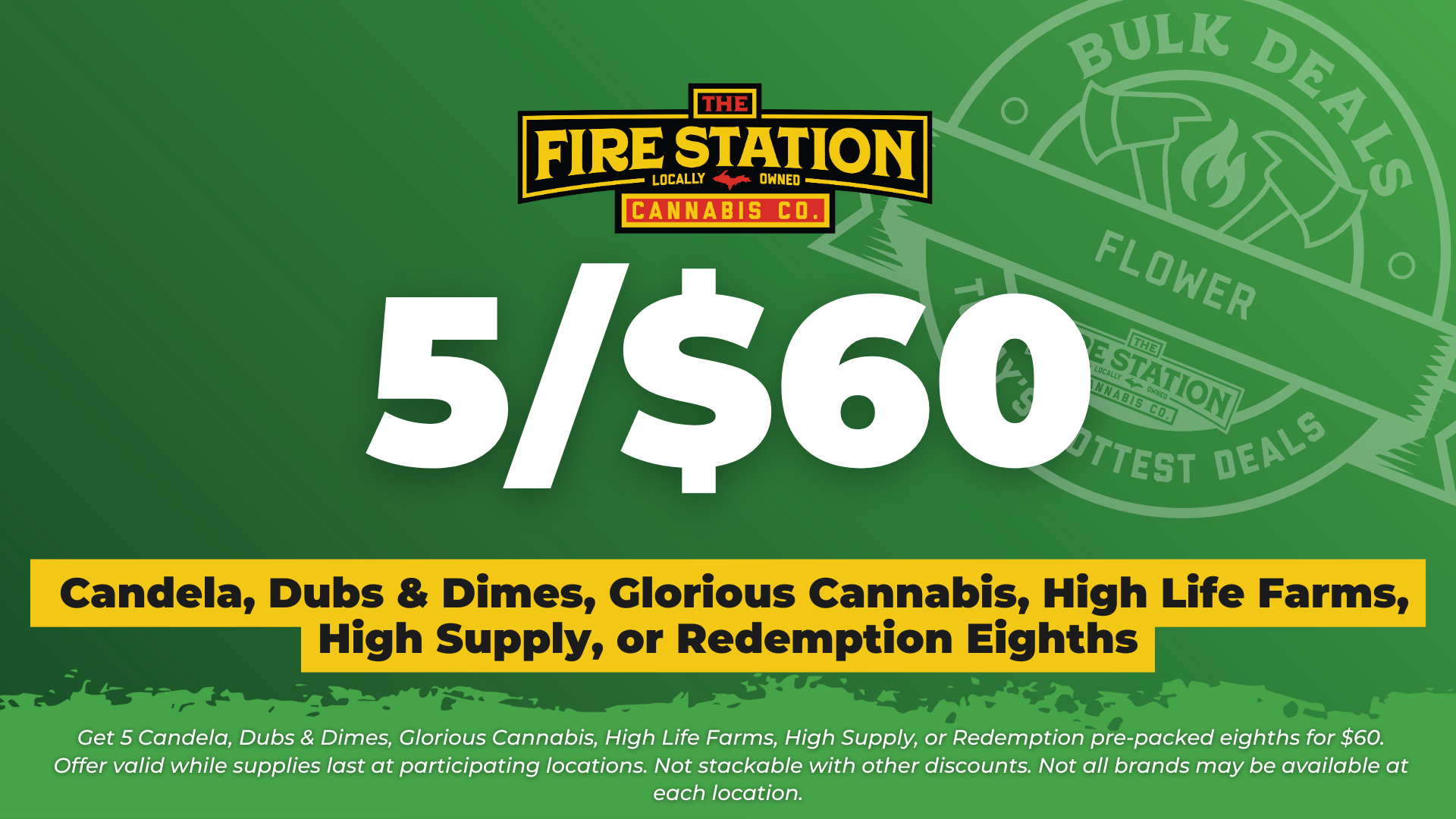 Get 5 Candela, Dubs & Dimes, Glorious Cannabis, High Life Farms, High Supply, or Redemption pre-packed eighths for $60. Offer valid while supplies last at participating locations. Not stackable with other discounts. Not all brands may be available at each location.