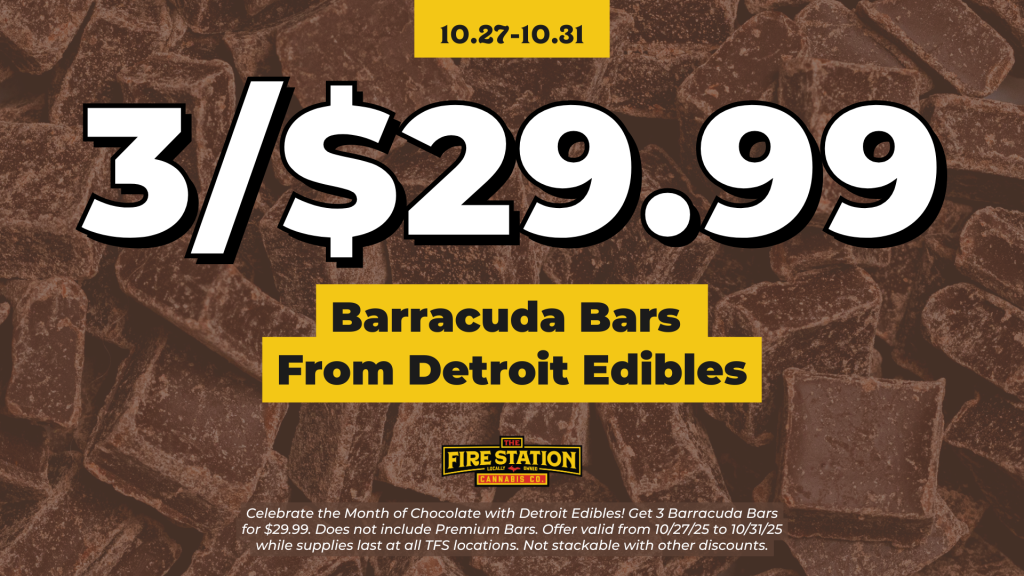 Celebrate the Month of Chocolate with Detroit Edibles! Get 3 Barracuda Bars for $29.99. Does not include Premium Bars. Offer valid from 10/27/25 to 10/31/25 while supplies last at all TFS locations. Not stackable with other discounts.