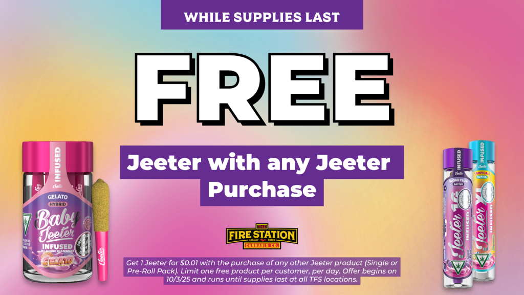 Get 1 Jeeter for $0.01 with the purchase of any other Jeeter product (Single or Pre-Roll Pack). Limit one free product per customer, per day. Offer begins on 10/3/25 and runs until supplies last at all TFS locations.