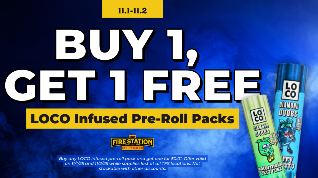 Buy any LOCO infused pre-roll pack and get one for $0.01. Offer valid on 11/1/25 and 11/2/25 while supplies last at all TFS locations. Not stackable with other discounts.