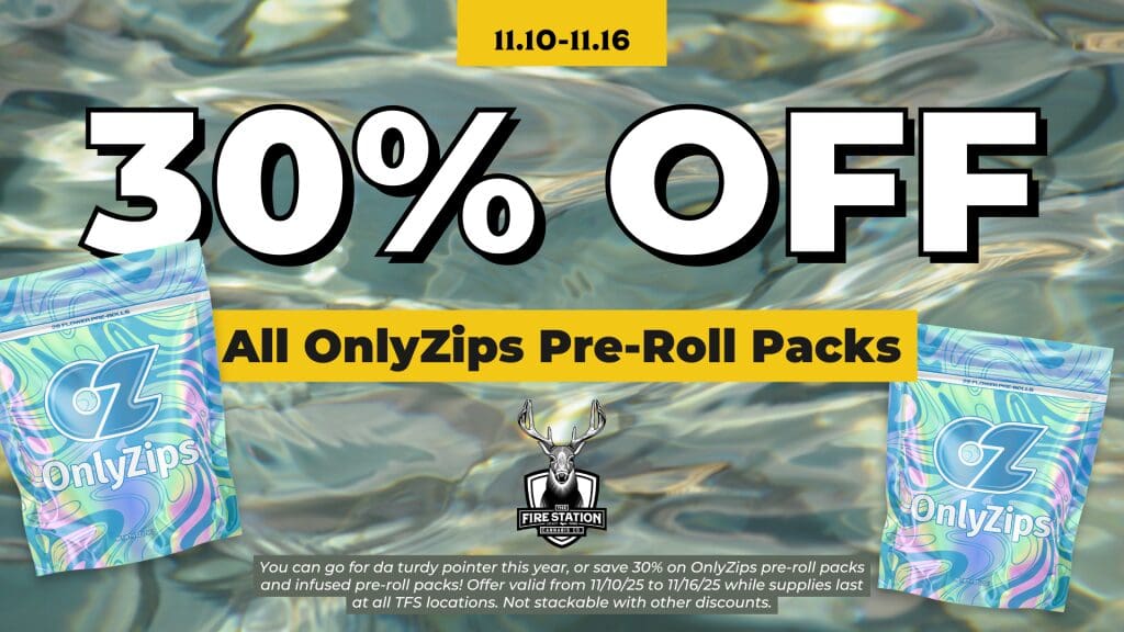 You can go for da turdy pointer this year, or save 30% on OnlyZips pre-roll packs and infused pre-roll packs! Offer valid from 11/10/25 to 11/16/25 while supplies last at all TFS locations. Not stackable with other discounts.