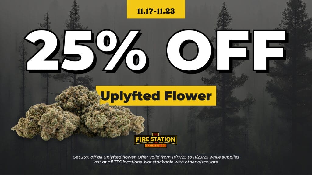 Get 25% off all Uplyfted flower. Offer valid from 11/17/25 to 11/23/25 while supplies last at all TFS locations. Not stackable with other discounts.