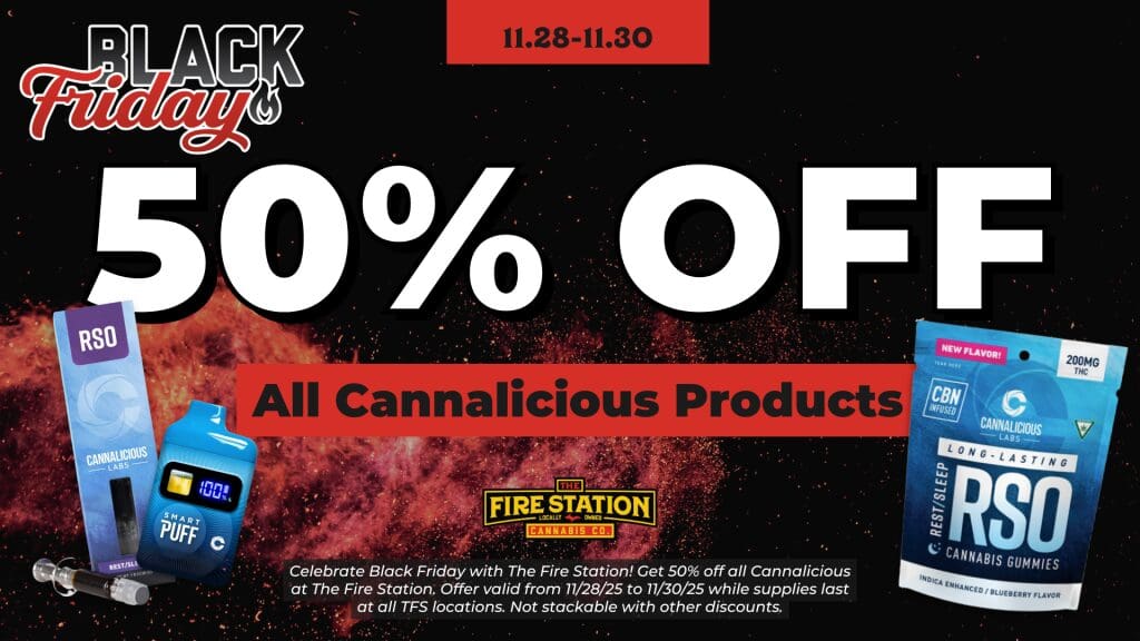 Celebrate Black Friday with The Fire Station! Get 50% off all Cannalicious at The Fire Station. Offer valid from 11/28/25 to 11/30/25 while supplies last at all TFS locations. Not stackable with other discounts.