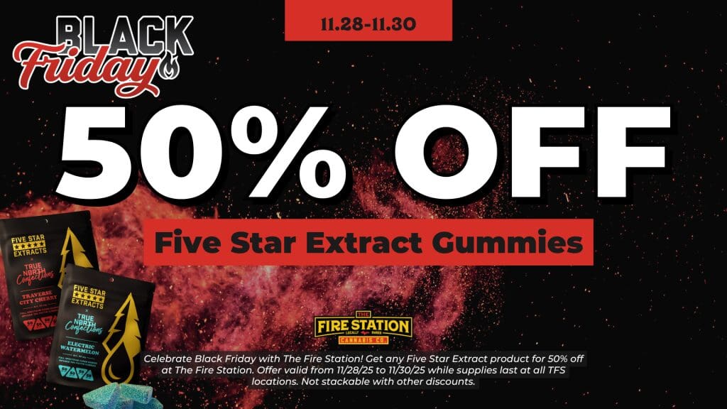 Celebrate Black Friday with The Fire Station! Get any Five Star Extract product for 50% off at The Fire Station. Offer valid from 11/28/25 to 11/30/25 while supplies last at all TFS locations. Not stackable with other discounts.