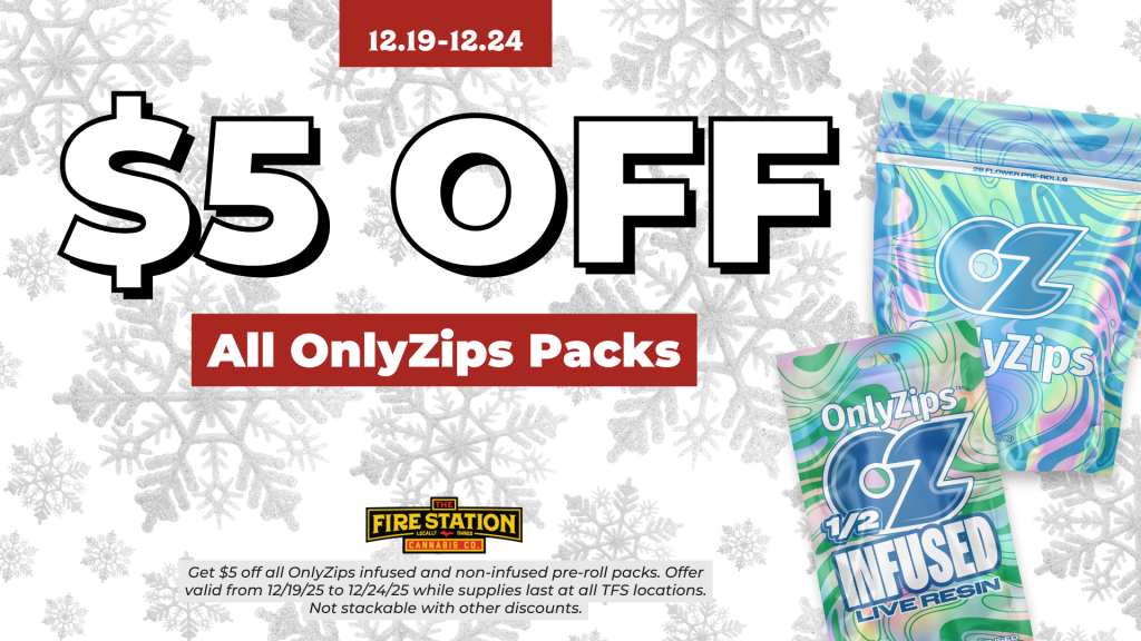 Get $5 off all OnlyZips infused and non-infused pre-roll packs. Offer valid from 12/19/25 to 12/24/25 while supplies last at all TFS locations. Not stackable with other discounts.