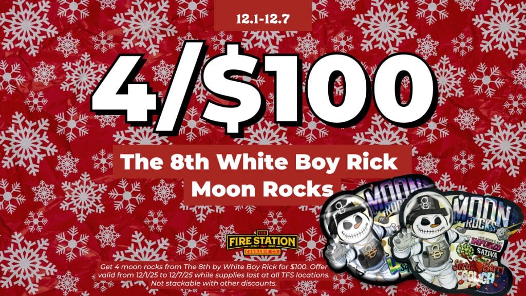 Get 4 moon rocks from The 8th by White Boy Rick for $100. Offer valid from 12/1/25 to 12/7/25 while supplies last at all TFS locations. Not stackable with other discounts.