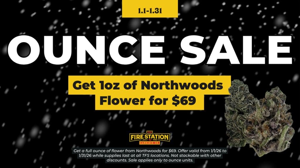 Get a full ounce of flower from Northwoods for $69. Offer valid from 1/1/26 to 1/31/26 while supplies last at all TFS locations. Not stackable with other discounts. Sale applies only to ounce units.