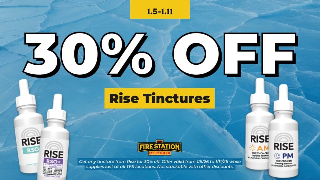 Get any tincture from Rise for 30% off. Offer valid from 1/5/26 to 1/11/26 while supplies last at all TFS locations. Not stackable with other discounts.