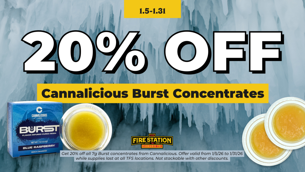 Get 20% off all 7g Burst concentrates from Cannalicious. Offer valid from 1/5/26 to 1/31/26 while supplies last at all TFS locations. Not stackable with other discounts.